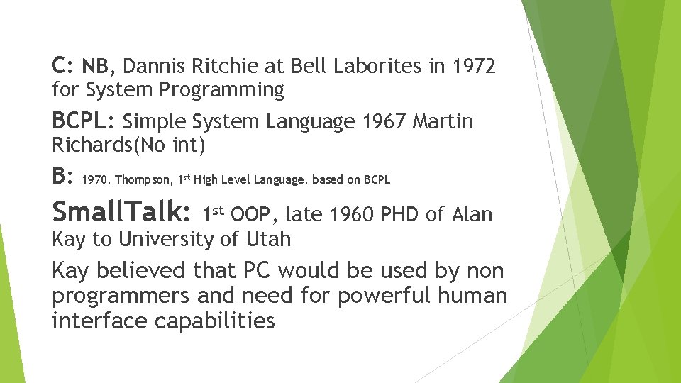 C: NB, Dannis Ritchie at Bell Laborites in 1972 for System Programming BCPL: Simple