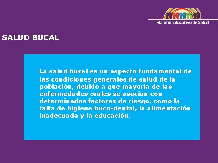 SALUD BUCAL La salud bucal es un aspecto fundamental de las condiciones generales de