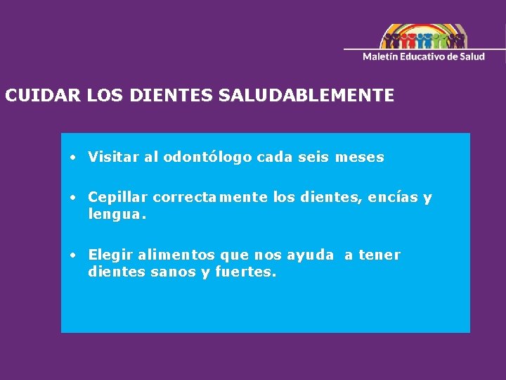 CUIDAR LOS DIENTES SALUDABLEMENTE • Visitar al odontólogo cada seis meses • Cepillar correctamente