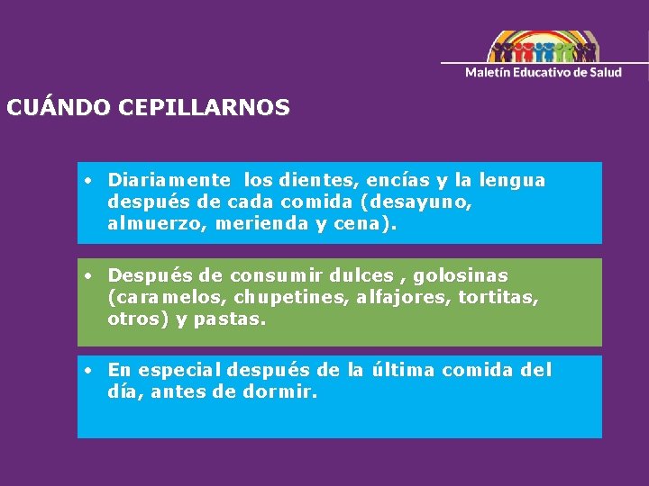 CUÁNDO CEPILLARNOS • Diariamente los dientes, encías y la lengua después de cada comida