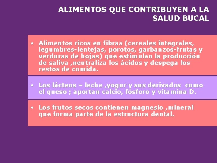 ALIMENTOS QUE CONTRIBUYEN A LA SALUD BUCAL • Alimentos ricos en fibras (cereales integrales,