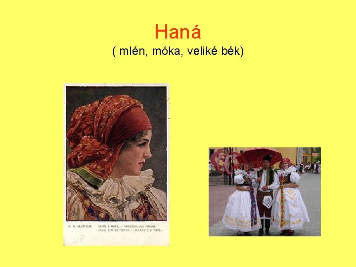 Haná ( mlén, móka, veliké bék) 