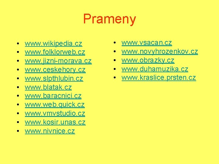 Prameny • • • www. wikipedia. cz www. folklorweb. cz www. jizni-morava. cz www.