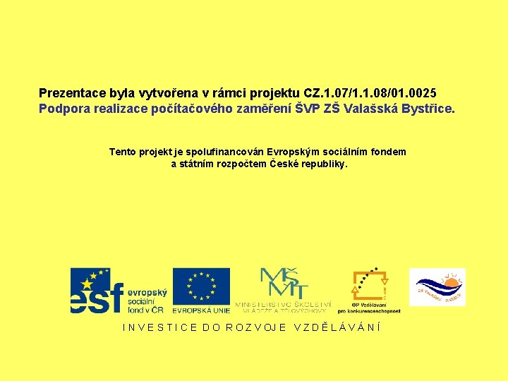 Prezentace byla vytvořena v rámci projektu CZ. 1. 07/1. 1. 08/01. 0025 Podpora realizace