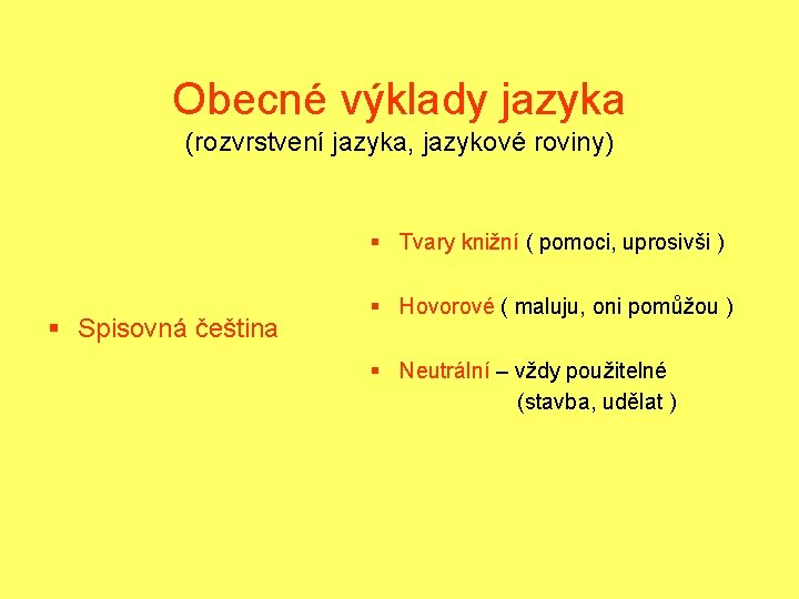 Obecné výklady jazyka (rozvrstvení jazyka, jazykové roviny) § Tvary knižní ( pomoci, uprosivši )