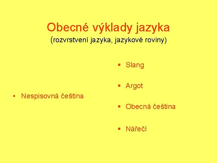 Obecné výklady jazyka (rozvrstvení jazyka, jazykové roviny) § Slang § Argot • Nespisovná čeština
