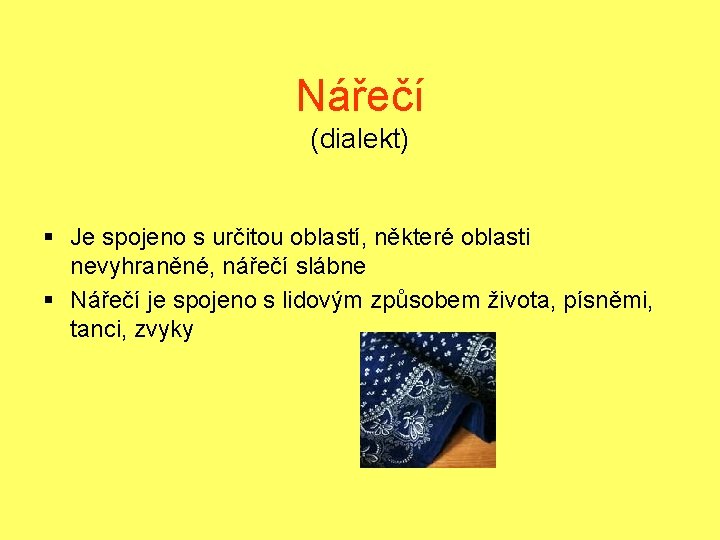 Nářečí (dialekt) § Je spojeno s určitou oblastí, některé oblasti nevyhraněné, nářečí slábne §