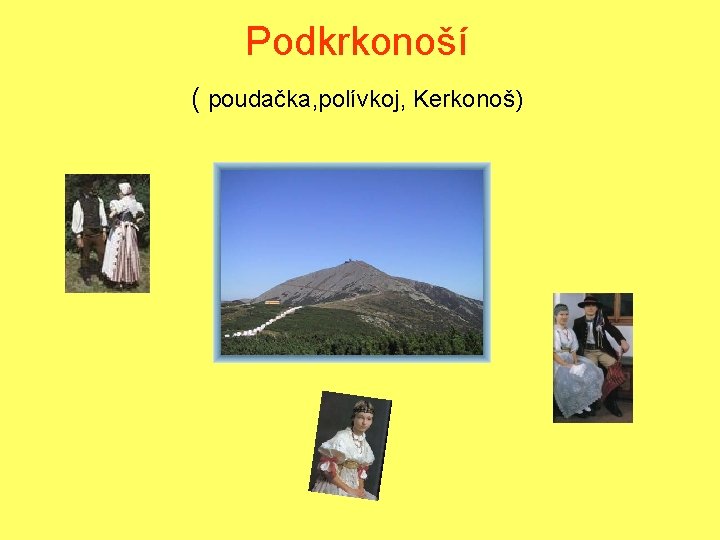 Podkrkonoší ( poudačka, polívkoj, Kerkonoš) 