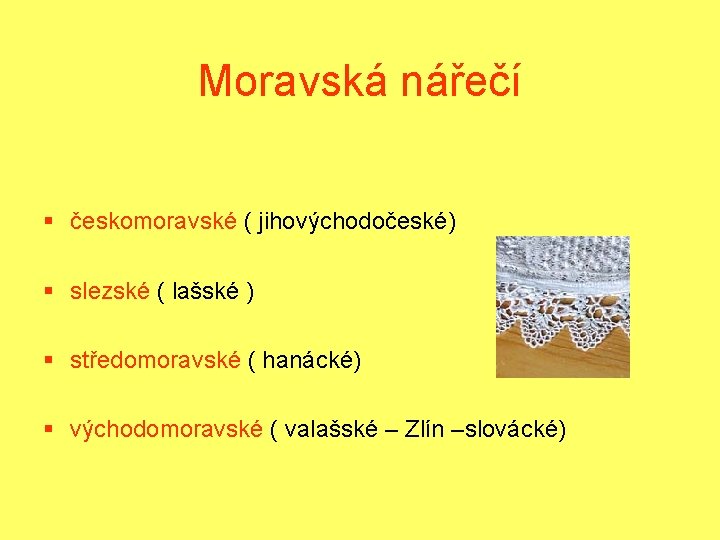 Moravská nářečí § českomoravské ( jihovýchodočeské) § slezské ( lašské ) § středomoravské (