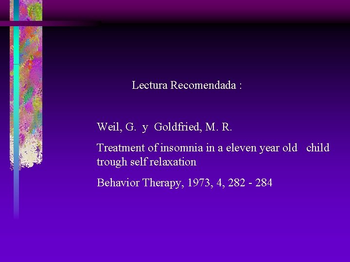 Lectura Recomendada : Weil, G. y Goldfried, M. R. Treatment of insomnia in a