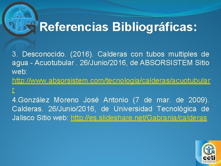 Referencias Bibliográficas: 3. Desconocido. (2016). Calderas con tubos multiples de agua - Acuotubular. 26/Junio/2016,