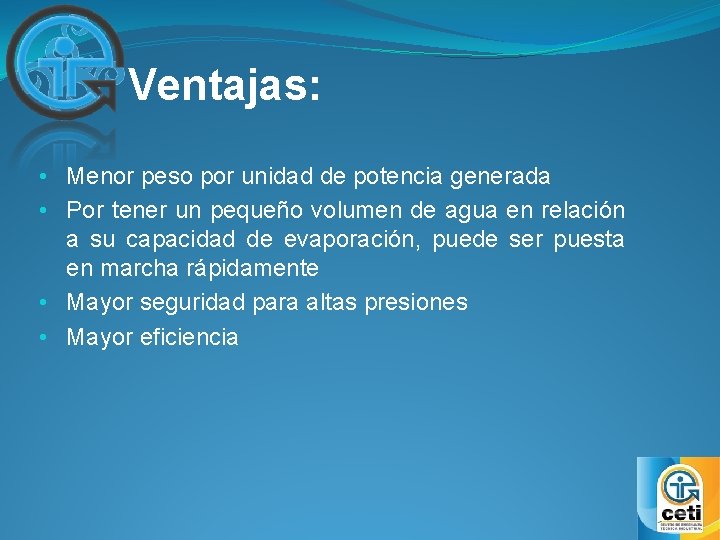 Ventajas: • Menor peso por unidad de potencia generada • Por tener un pequeño