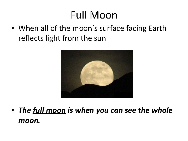 Full Moon • When all of the moon’s surface facing Earth reflects light from