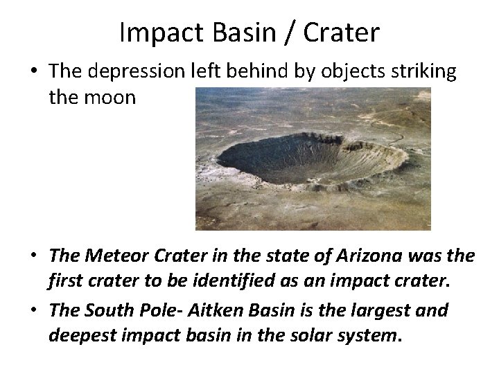 Impact Basin / Crater • The depression left behind by objects striking the moon