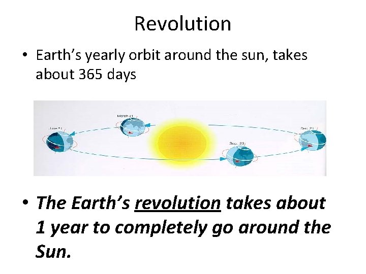 Revolution • Earth’s yearly orbit around the sun, takes about 365 days • The