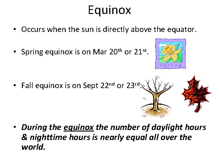 Equinox • Occurs when the sun is directly above the equator. • Spring equinox