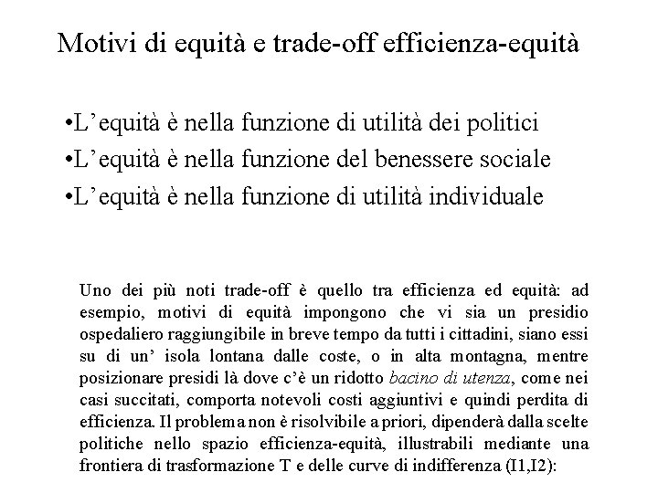 Motivi di equità e trade-off efficienza-equità • L’equità è nella funzione di utilità dei