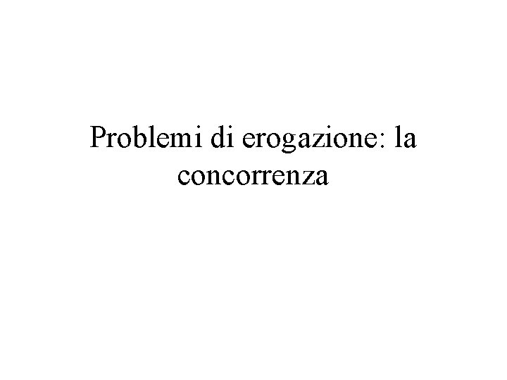 Problemi di erogazione: la concorrenza 