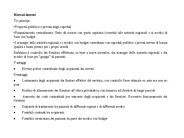 Mercati interni Tre principi: • Proprietà pubblica e privata degli ospedali • Finanziamento centralizzato: