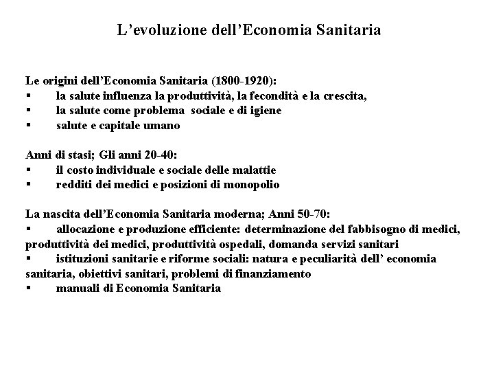 L’evoluzione dell’Economia Sanitaria Le origini dell’Economia Sanitaria (1800 -1920): § la salute influenza la