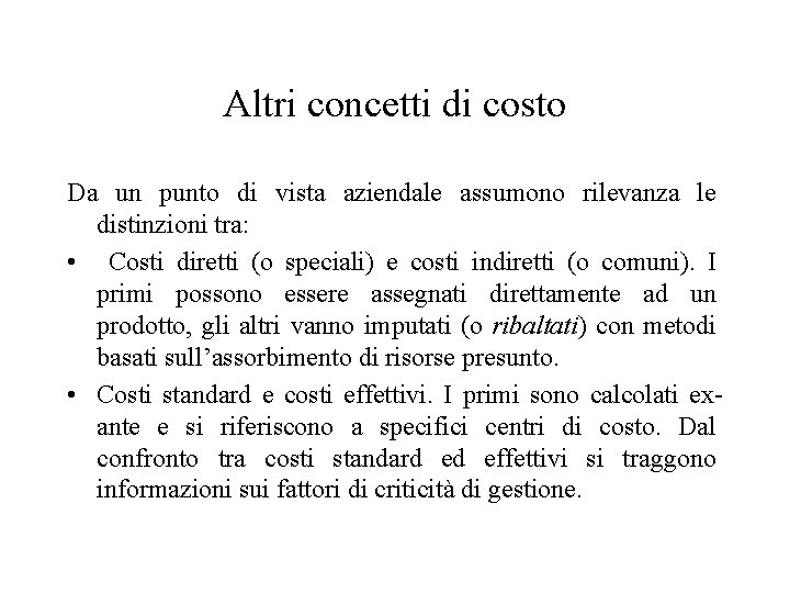 Altri concetti di costo Da un punto di vista aziendale assumono rilevanza le distinzioni