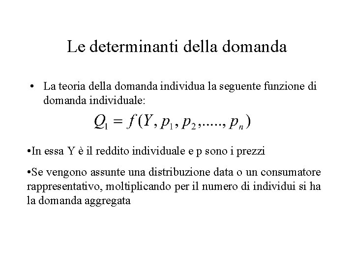 Le determinanti della domanda • La teoria della domanda individua la seguente funzione di