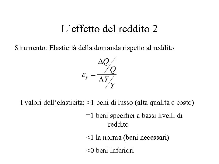 L’effetto del reddito 2 Strumento: Elasticità della domanda rispetto al reddito I valori dell’elasticità: