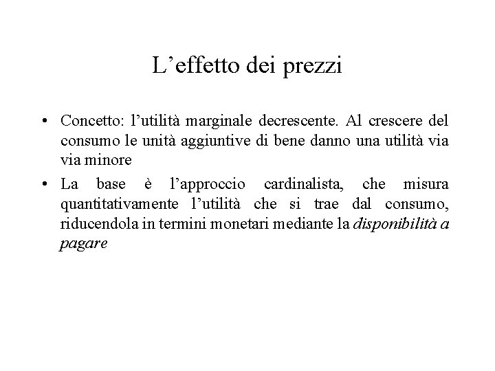 L’effetto dei prezzi • Concetto: l’utilità marginale decrescente. Al crescere del consumo le unità