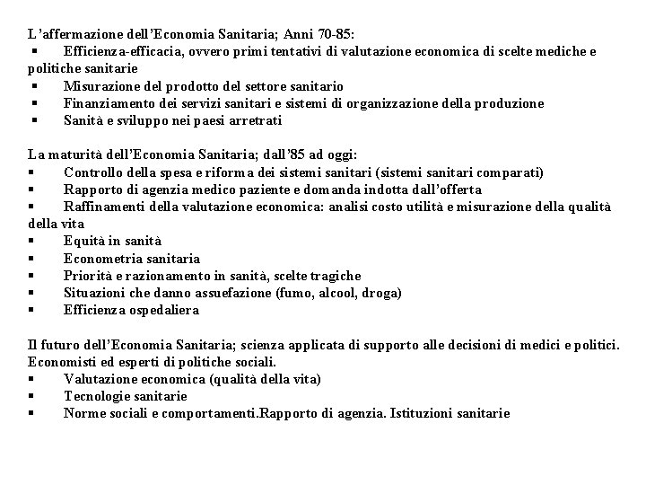 L’affermazione dell’Economia Sanitaria; Anni 70 -85: § Efficienza-efficacia, ovvero primi tentativi di valutazione economica