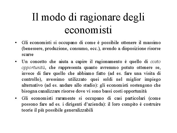 Il modo di ragionare degli economisti • Gli economisti si occupano di come è