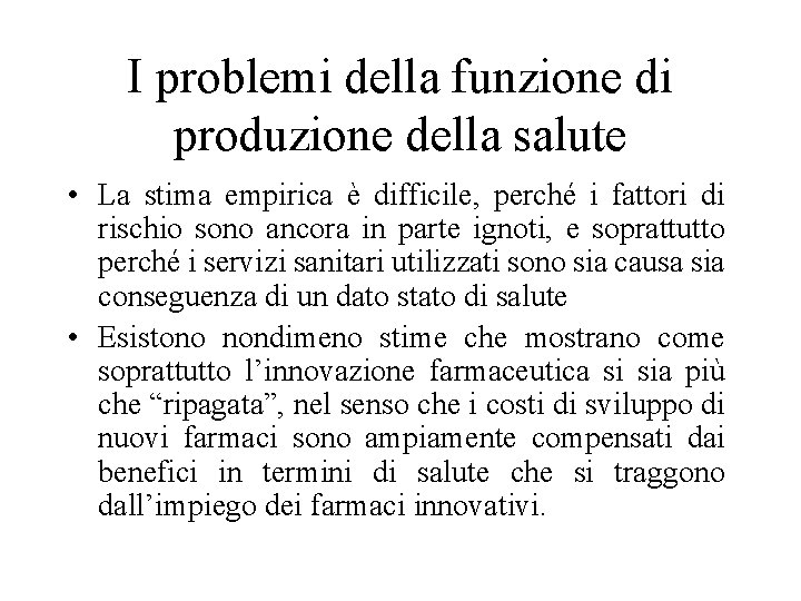 I problemi della funzione di produzione della salute • La stima empirica è difficile,