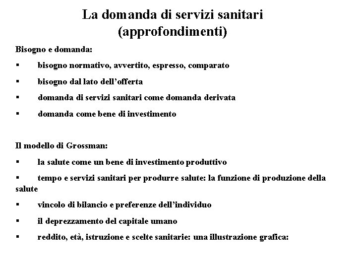 La domanda di servizi sanitari (approfondimenti) Bisogno e domanda: § bisogno normativo, avvertito, espresso,