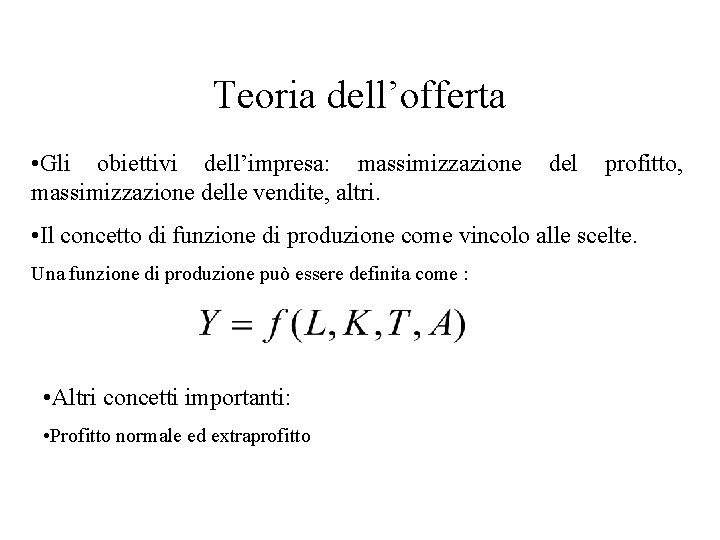 Teoria dell’offerta • Gli obiettivi dell’impresa: massimizzazione del profitto, massimizzazione delle vendite, altri. •