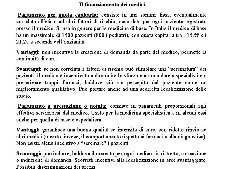 Il finanziamento dei medici Pagamento per quota capitaria: consiste in una somma fissa, eventualmente