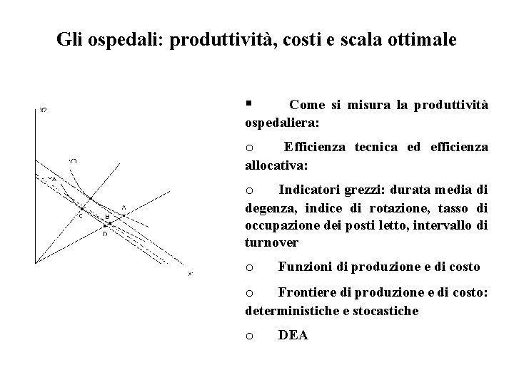 Gli ospedali: produttività, costi e scala ottimale § Come si misura la produttività ospedaliera: