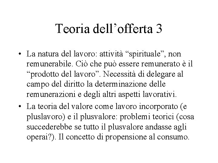 Teoria dell’offerta 3 • La natura del lavoro: attività “spirituale”, non remunerabile. Ciò che