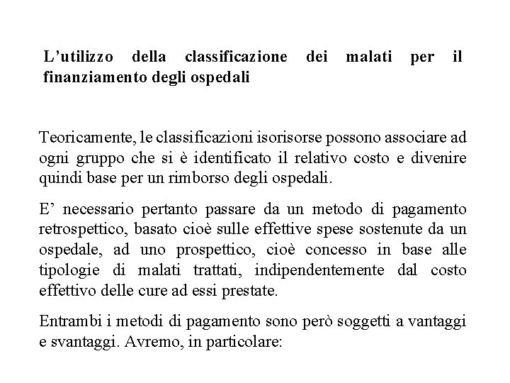 L’utilizzo della classificazione dei malati per il finanziamento degli ospedali Teoricamente, le classificazioni isorse