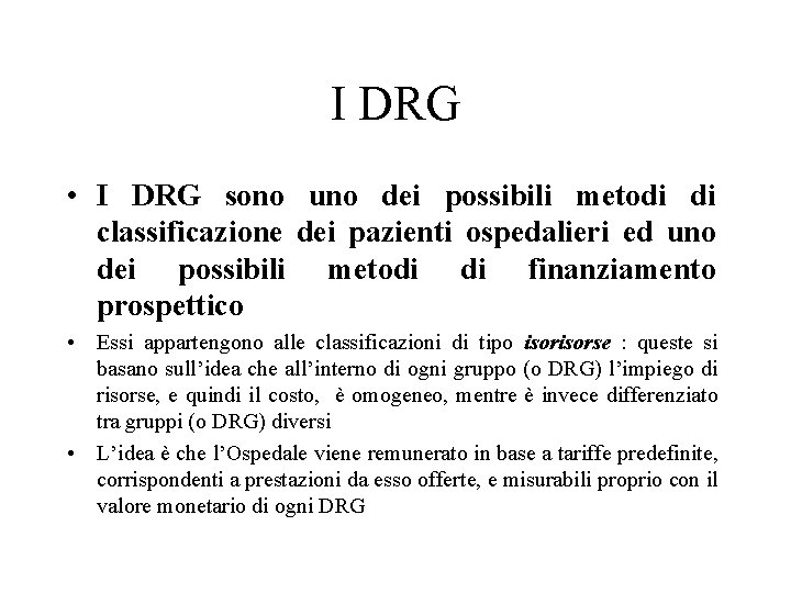 I DRG • I DRG sono uno dei possibili metodi di classificazione dei pazienti