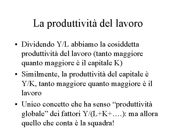 La produttività del lavoro • Dividendo Y/L abbiamo la cosiddetta produttività del lavoro (tanto