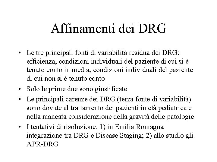 Affinamenti dei DRG • Le tre principali fonti di variabilità residua dei DRG: efficienza,