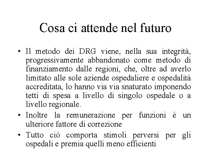 Cosa ci attende nel futuro • Il metodo dei DRG viene, nella sua integrità,