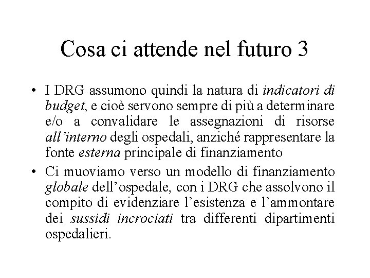 Cosa ci attende nel futuro 3 • I DRG assumono quindi la natura di