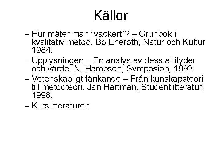 Källor – Hur mäter man ”vackert”? – Grunbok i kvalitativ metod. Bo Eneroth, Natur