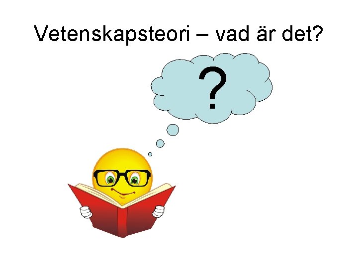 Vetenskapsteori – vad är det? ? 