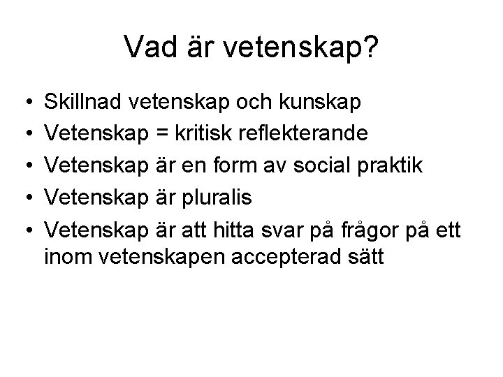 Vad är vetenskap? • • • Skillnad vetenskap och kunskap Vetenskap = kritisk reflekterande