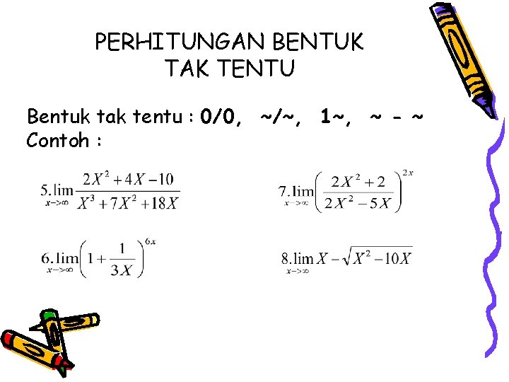 PERHITUNGAN BENTUK TAK TENTU Bentuk tak tentu : 0/0, ~/~, 1~, ~ - ~