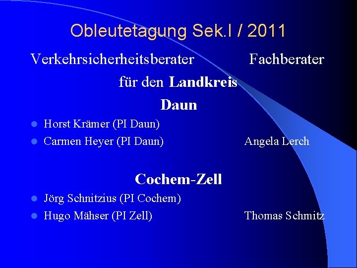 Obleutetagung Sek. I / 2011 Verkehrsicherheitsberater Fachberater für den Landkreis Daun Horst Krämer (PI