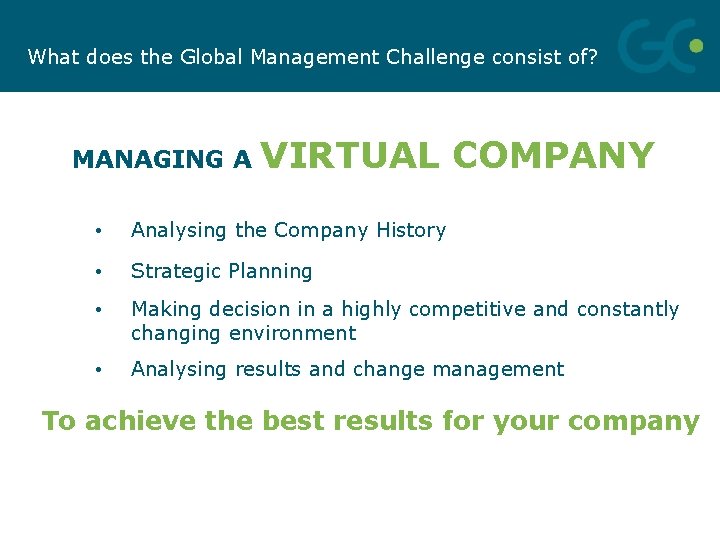 What does the Global Management Challenge consist of? MANAGING A VIRTUAL COMPANY • Analysing