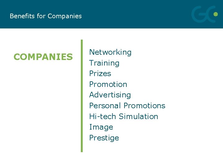 Benefits for Companies COMPANIES Networking Training Prizes Promotion Advertising Personal Promotions Hi-tech Simulation Image