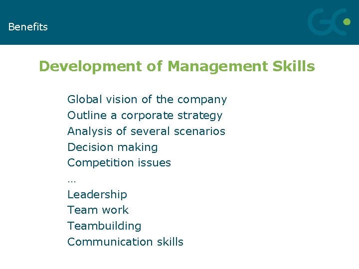 Benefits We Remember Development of Management Skills Global vision of the company Outline a